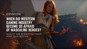 [OPINION] When Did Western Gaming Industry Become So Afraid of Masculine Heroes?