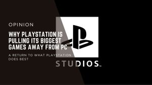 [OPINION] PlayStation’s Return to Exclusives Shows Sony Has Learned From Its Recent Mistakes
